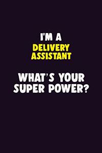 I'M A Delivery Assistant, What's Your Super Power?: 6X9 120 pages Career Notebook Unlined Writing Journal