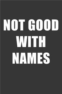 Not Good With Names Notebook