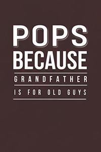 Pops Because Grandfather Is For Old Guys