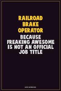 Railroad Brake Operator, Because Freaking Awesome Is Not An Official Job Title