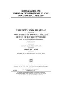 Briefing on Iraq and hearing on the international relations budget for fiscal year 2008