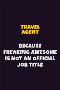 Travel Agent, Because Freaking Awesome Is Not An Official Job Title