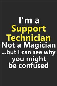 I'm a Support Technician Not A Magician But I Can See Why You Might Be Confused