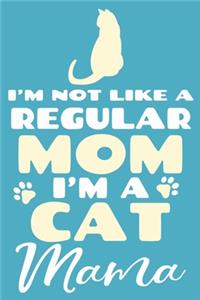 I'm Not Like A Regular Mom I'm A Cat Mama