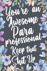 You're An Awesome Paraprofessional Keep That Shit Up