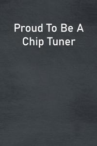 Proud To Be A Chip Tuner