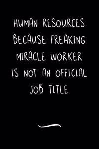 Human Resources Because Freaking Miracle Worker is not an Official Job Title