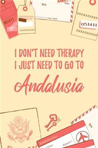 I Don't Need Therapy I Just Need To Go To Andalusia