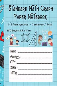 Standard Math Graph Paper Notebook - 1/2 inch squares - 2 squares / inch - 150 pages 8.5 x 11 in
