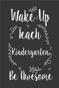 Wake Up Teach Kindergarten Be Awesome: Kindergarten Teacher School Workbook