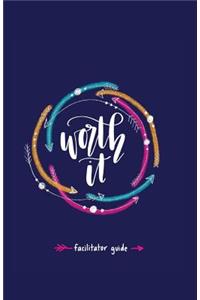 Worth it! Facilitator Guide