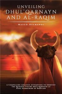 Unveiling Dhul'qarnayn and Al-Raqim: A Compelling Analysis Attempting to Identify the Quranic Figure Dhul'qarnayn as King Hammurabi of Babylon