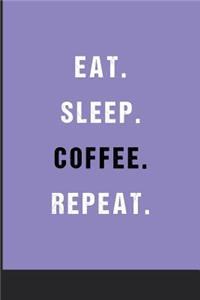 Eat Sleep Coffee Repeat