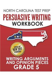 NORTH CAROLINA TEST PREP Persuasive Writing Workbook Grade 5