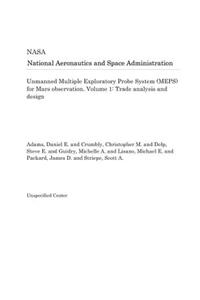 Unmanned Multiple Exploratory Probe System (Meps) for Mars Observation. Volume 1