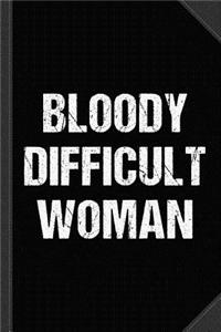 Bloody Difficult Woman Journal Notebook