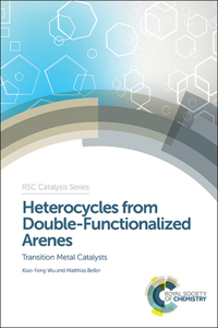 HETEROCYCLES FROM DOUBLE-FUNCTIONALIZED ARENES : TRANSITION METAL CATALYZED COUPLING REACTIONS: Volume 24 (Catalysis Series)
