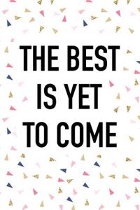 The Best Is Yet to Come