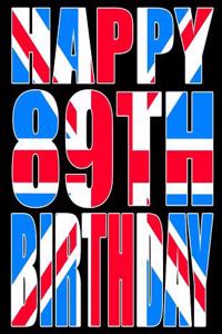 Happy 89th Birthday: Better Than a Birthday Card! Cool Union Jack Themed Birthday Book with 105 Lined Pages That Can Be Used as a Journal or Notebook