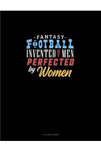 Fantasy Football, Invented by Men Perfected by Women