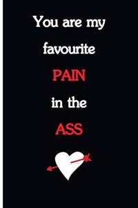 You Are My Favourite Pain In The Ass