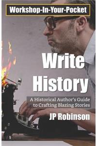 Write History: A Writer's Guide to Crafting Compelling Historical Pieces