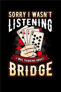Sorry I Wasn't Listening I Was Thinking about Bridge