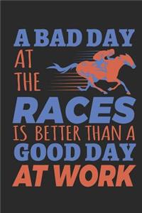 A Bad Day at the Races Is Better Than a Good Day at Work