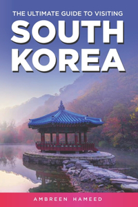 Ultimate Guide to Visiting South Korea