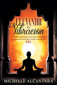 Elevando tu vibración [5 EN 1]
