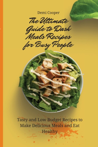 The Ultimate Guide to Dash Meals Recipes for Busy People