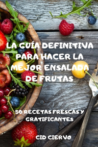 La Guía Definitiva Para Hacer La Mejor Ensalada de Frutas 50