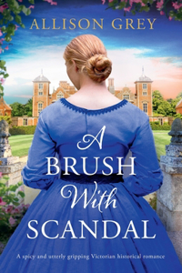 Brush with Scandal: A spicy and utterly gripping Victorian historical romance