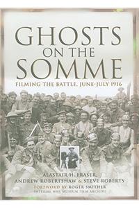 Ghosts of the Somme: Filming the Great Battle July 1916
