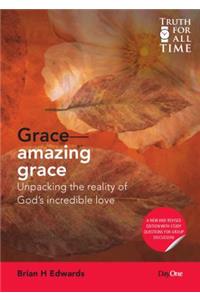 Grace: Amazing Grace: Unpacking the Reality of God's Incredible Love
