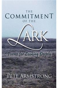 The Commitment of the Lark: Poems for Looking Deeply