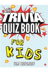 The Trivia Quiz Book for Kids