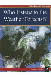 Who Listens to the Weather Forecast?