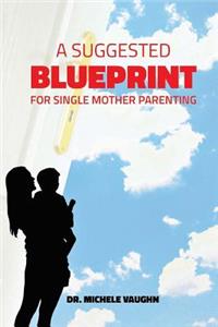 Suggested Blueprint for Single Mother Parenting