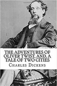 The Adventures of Oliver Twist, And, a Tale of Two Cities