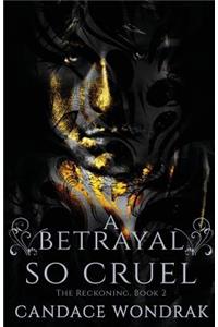 A Betrayal So Cruel