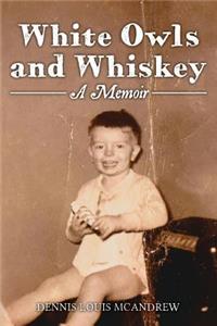 White Owls and Whiskey, A Memoir