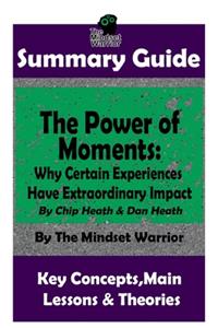 Summary: The Power of Moments: Why Certain Experiences Have Extraordinary Impact