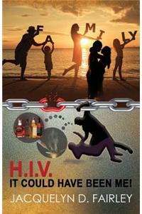 H.I.V. It Could Have Been Me!