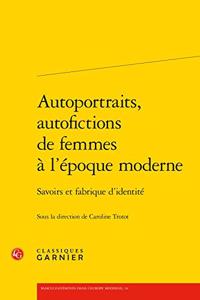 Autoportraits, Autofictions de Femmes a l'Epoque Moderne