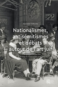 Nationalismes, antisemitismes et debats autour de l’art juif