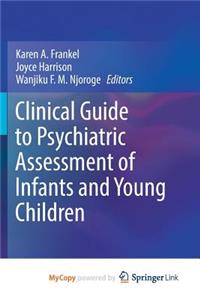 Clinical Guide to Psychiatric Assessment of Infants and Young Children