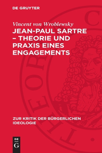 Jean-Paul Sartre - Theorie Und PRAXIS Eines Engagements