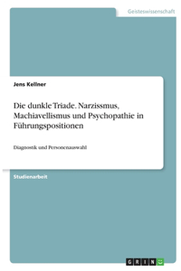 dunkle Triade. Narzissmus, Machiavellismus und Psychopathie in Führungspositionen