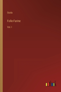 Folle-Farine: Vol. I